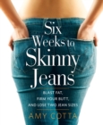 Image for Six weeks to skinny jeans: blast fat, firm your butt, and lose two jean sizes
