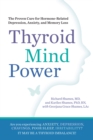 Image for Thyroid Mind Power: The Proven Cure for Hormone-Related Depression, Anxiety, and Memory Loss