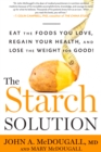 Image for Starch Solution: Eat the Foods You Love, Regain Your Health, and Lose the Weight for Good!