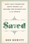 Image for Saved: How I quit worrying about money and became the richest guy in the world