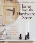 Image for Home from the Hardware Store: Transform Everyday Materials into Fabulous Home Furnishings
