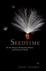 Image for Seedtime  : on the history, husbandry, politics, and promise of seeds