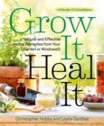 Image for Grow it, heal it: easy and amazing herbal remedies from your garden or windowsill
