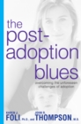 Image for The post-adoption blues: overcoming the unforseen challenges of adoption