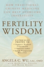 Image for Fertility wisdom: how traditional Chinese medicine can help overcome infertility