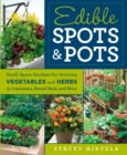 Image for Edible Spots and Pots: Small-Space Gardens for Growing Vegetables and Herbs in Containers, Raised Beds, and More