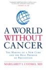 Image for A world without cancer: the making of a new cure and the real promise of prevention