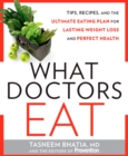 Image for What doctors eat: the MD-designed diet for fast, sustainable weight loss and a lifetime of perfect health.