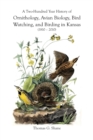 Image for A Two-Hundred Year History of Ornithology, Avian Biology, Bird Watching, and Birding in Kansas (1810-2010)