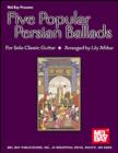 Image for Five Popular Persian Ballads for Solo Classic Guitar: For Solo Classic Guitar.