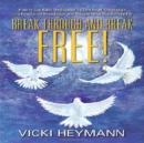 Image for Break Through And Break Free! : How To Use Bible Meditation To Turn Head Knowledge Into Revelation Knowledg