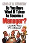 Image for Do You Have What It Takes to Become a Manager? a Guide for Those Driven to Lead!