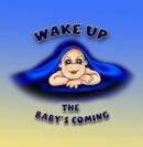 Image for Wake Up, the Baby&#39;s Coming