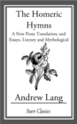 Image for The Homeric Hymns: A New Prose Translation; and Essays, Literary and Mythological