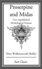 Image for Proserpine and Midas: Two unpublished Mythological Dramas
