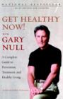 Image for Get healthy now!: a complete guide to prevention, treatment and healthy living