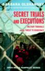 Image for Secret trials and executions: military tribunals and the threat to democracy