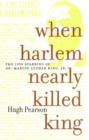 Image for When Harlem Nearly Killed King: The 1958 Stabbing of Dr. Martin Luther King, Jr