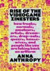 Image for Rise of the videogame zinesters: how freaks, normals, amateurs, artists, dreamers, drop-outs, queers, housewives, and people like you are taking back an art form