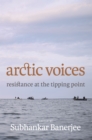 Image for Arctic voices  : resistance at the tipping point