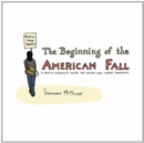 Image for The beginning of the American fall  : a comics journalist inside the Occupy Wall Street Movement