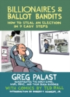 Image for Billionaires &amp; ballot bandits  : how to steal an election in 9 easy steps