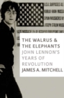 Image for The walrus and the elephants  : John Lennon&#39;s years of revolution