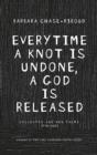 Image for Everytime a knot is undone, a god is released: collected and new poems 1974-2011