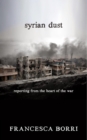 Image for Syrian dust: reporting from the heart of the war