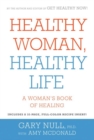 Image for Healthy woman, healthy life  : a woman&#39;s book of healing