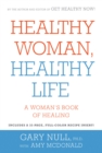 Image for Healthy woman, healthy life: a woman&#39;s book of healing
