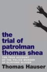 Image for The Trial Of Patrolman Thomas Shea : The True Account of a Police Murder of an Innocent Black Child