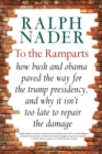 Image for To The Ramparts : How Bush and Obama Paved the Way for the Trump Presidency, and Why It Isn&#39;t Too Late to Reverse Course