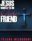 Image for Jesus Wants To Be Our Friend