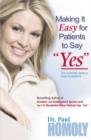 Image for Making It Easy for Patients to Say &amp;quot;Yes&amp;quot;: The complete guide to case acceptance