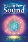 Image for The hidden power of sound  : love, science &amp; mastery of your creative spirit