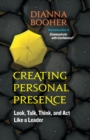 Image for Creating personal presence: look, talk, think, and act like a leader
