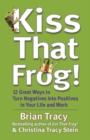 Image for Kiss That Frog! 12 Great Ways to Turn Negatives into Positives in Your Life and Work