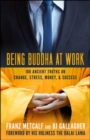 Image for Being Buddha at work  : 101 ancient truths on change, stress, money, and success