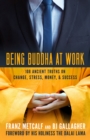 Image for Being Buddha at Work: 108 Ancient Truths on Change, Stress, Money, and Success