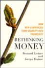Image for Rethinking money  : how new currencies turn scarcity into prosperity