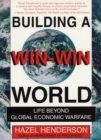 Image for Building a Win-Win World: Life Beyond Global Economic Warfare