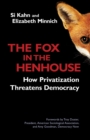 Image for The Fox in the Henhouse: How Privatization Threatens Democracy