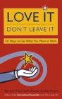 Image for Love It, Don&#39;t Leave It: 26 Ways to Get What You Want at Work