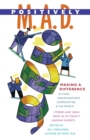 Image for Positively M.A.D.: making a difference in your organizations, communities &amp; the world : stories and ideas from 50 of today&#39;s leading experts