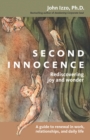 Image for Second innocence: rediscovering joy and wonder : a guide to renewal in work, relationships, and daily life