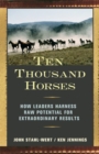 Image for Ten Thousand Horses: How Leaders Harness Raw Potential for Extraordinary Results
