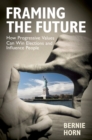 Image for Framing the Future: How Progressive Values Can Win Elections and Influence People