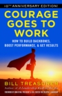 Image for Courage Goes to Work: How to Build Backbones, Boost Performance, and Get Results