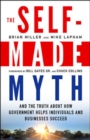Image for The Self-Made Myth: And the Truth About How Government Helps Individuals and Businesses Succeed